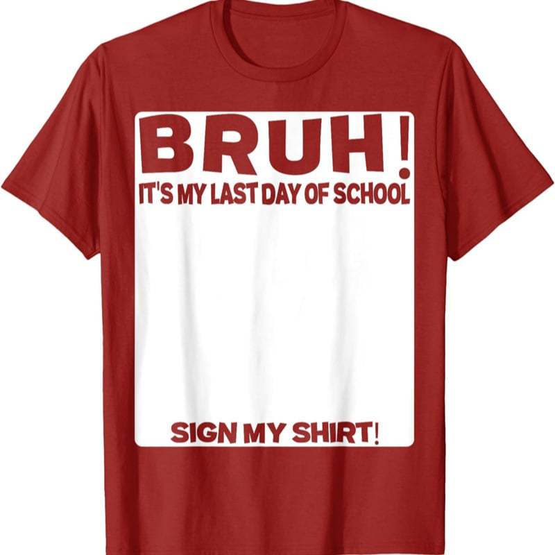 🎓Signature Bruh Its My Last Day Of School T-Shirt