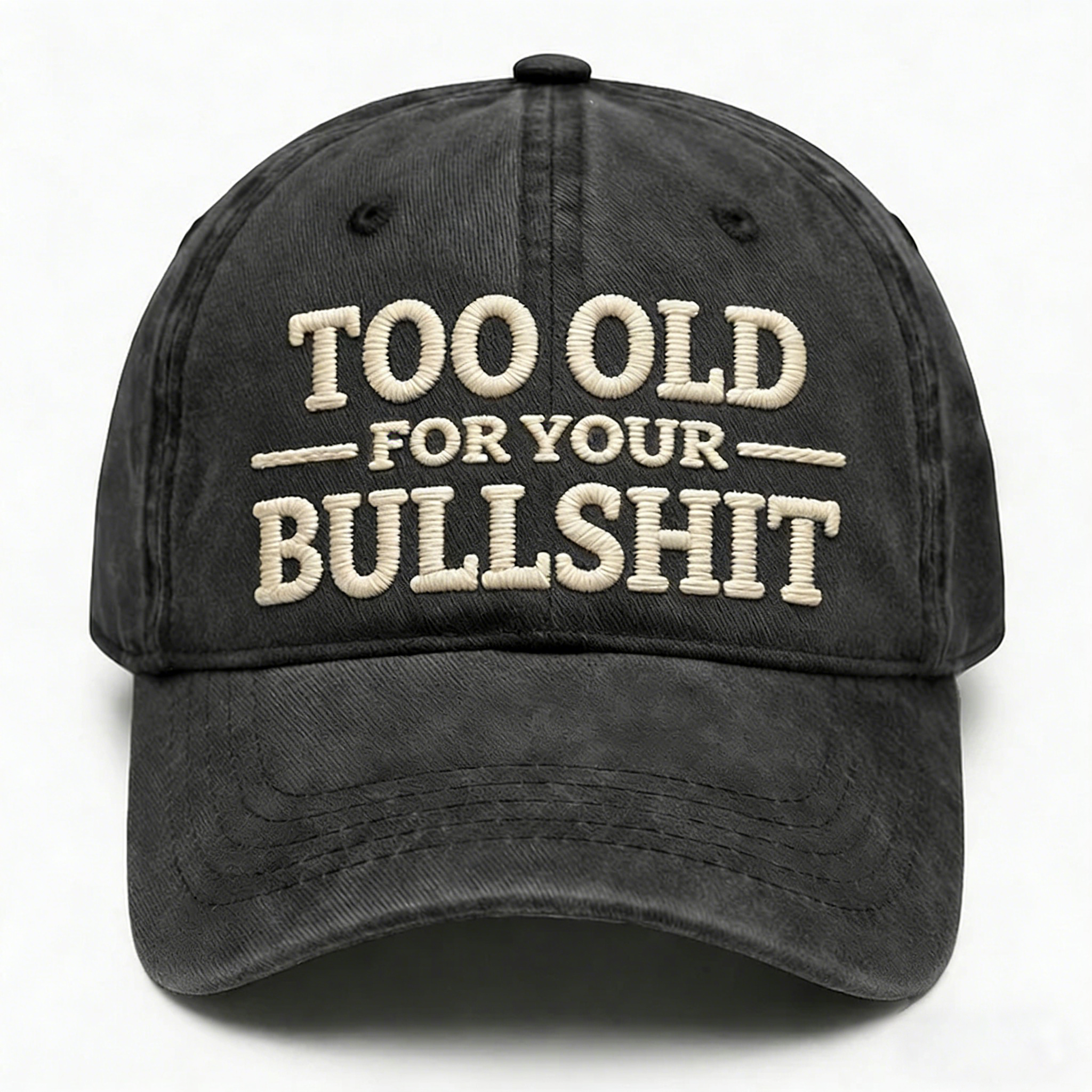 Too Old For Your Bullsh*t Embroidery Cap