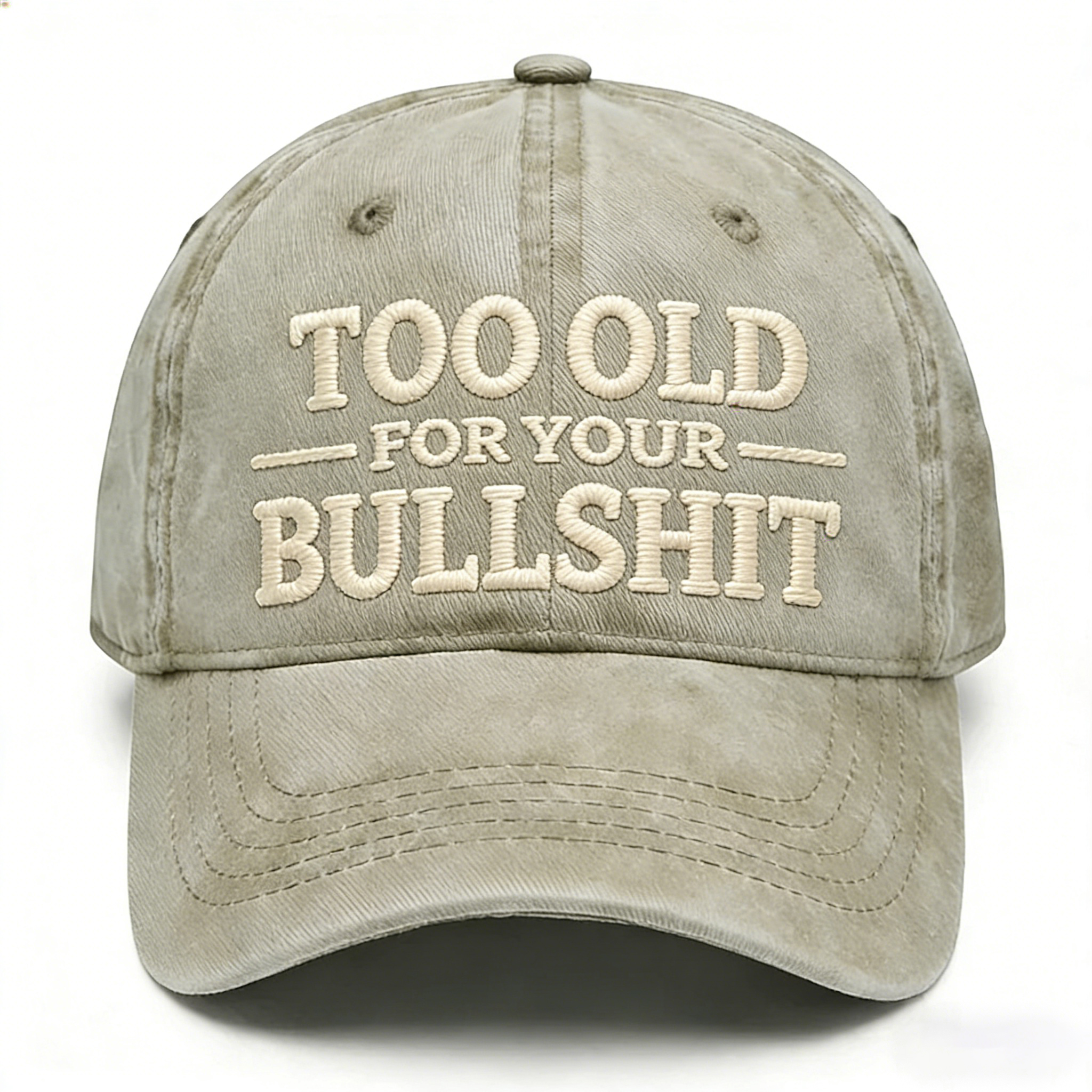 Too Old For Your Bullsh*t Embroidery Cap