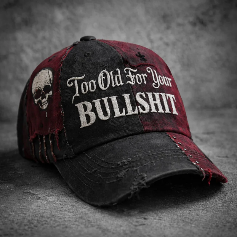 Too Old For Your BULLSHIT Cap