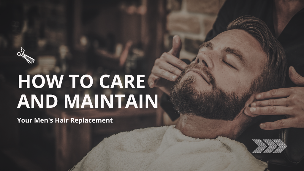 How to Care and Maintain Your Men's Hair Replacement 