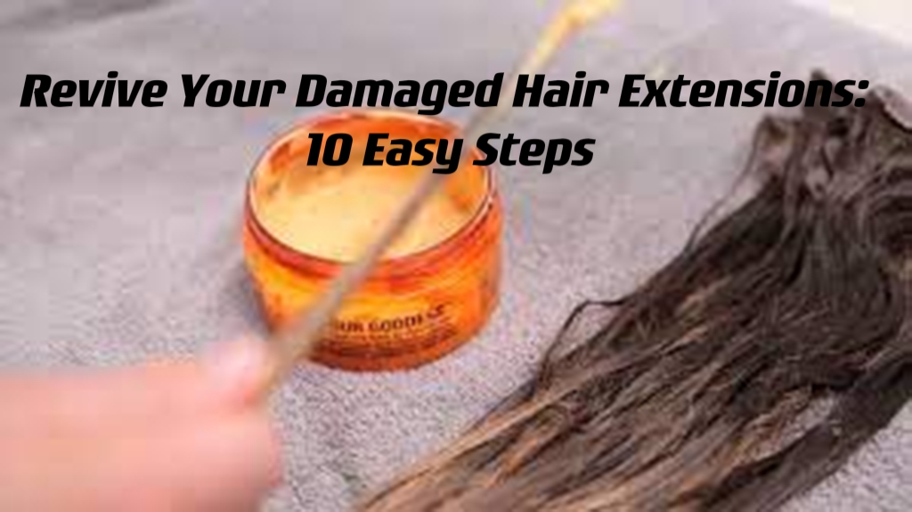 Revive Your Damaged Hair Extensions 10 Easy Steps Goodyard Hair