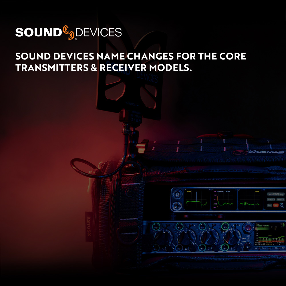 Sound Devices Name Changes For the Core Transmitters & Receiver Models.
