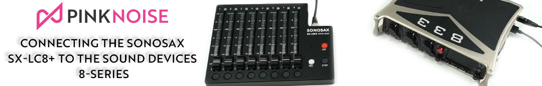 Connecting the Sonosax SX LC8+ to the Sound Devices 8 Series Blog Banner