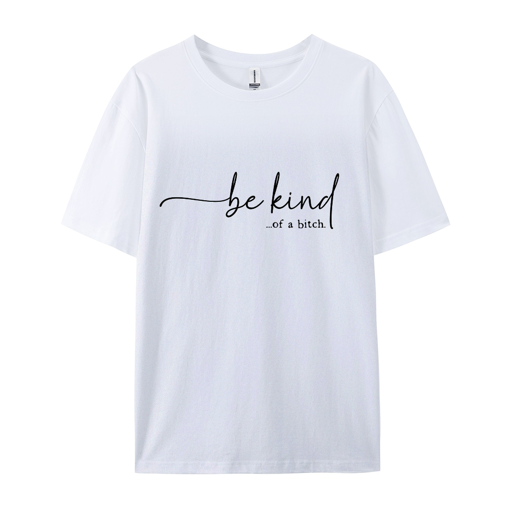 Be Kind of A Bitch T-shirt