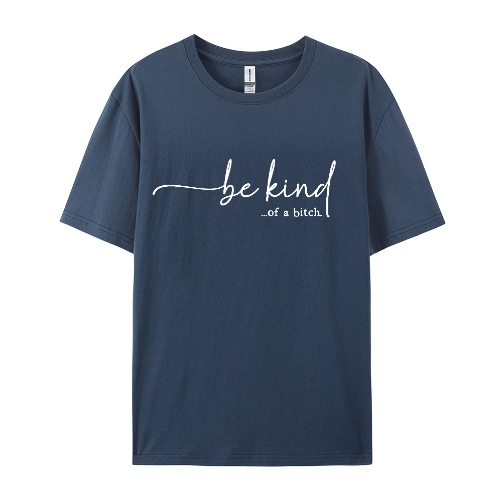 Be Kind of A Bitch T-shirt