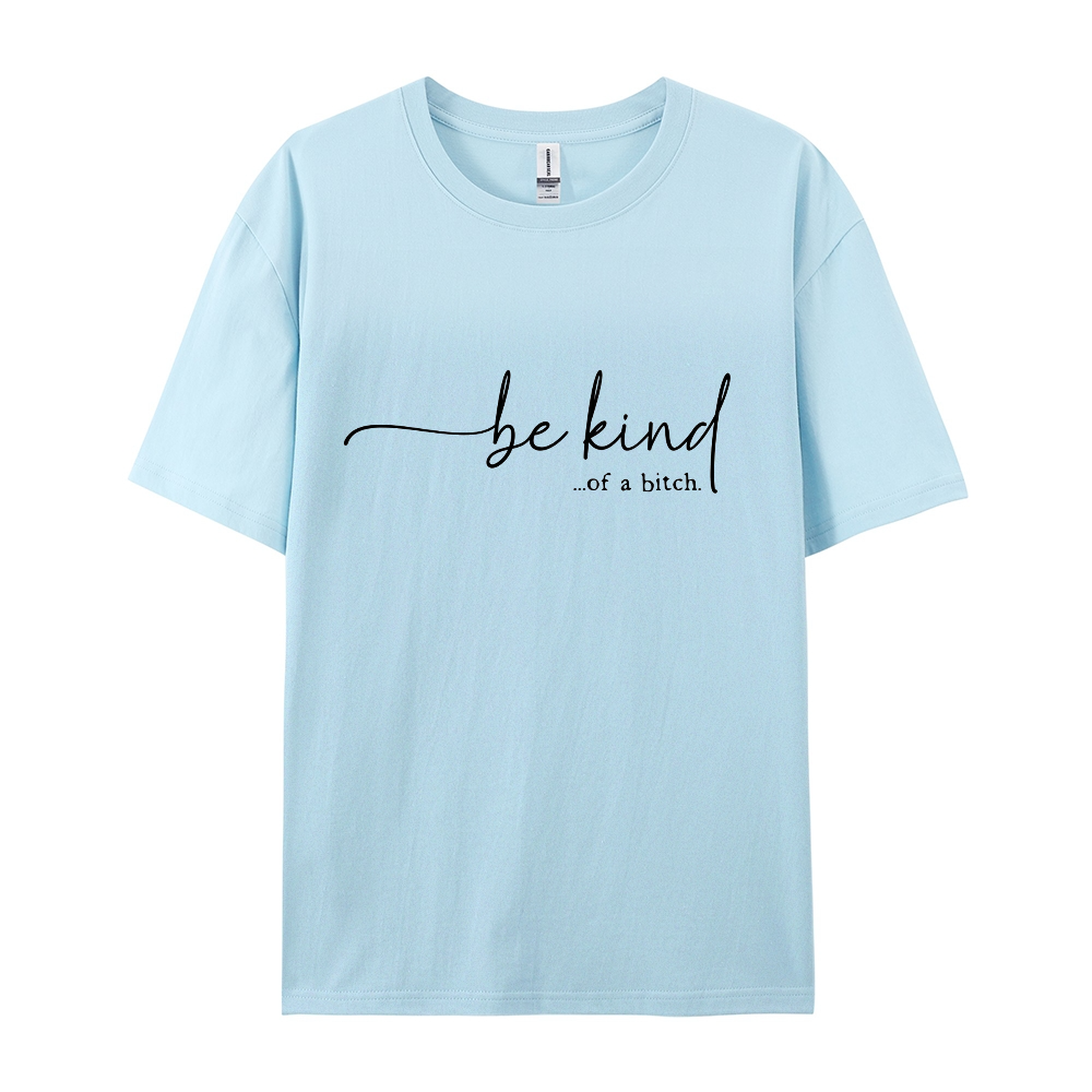 Be Kind of A Bitch T-shirt