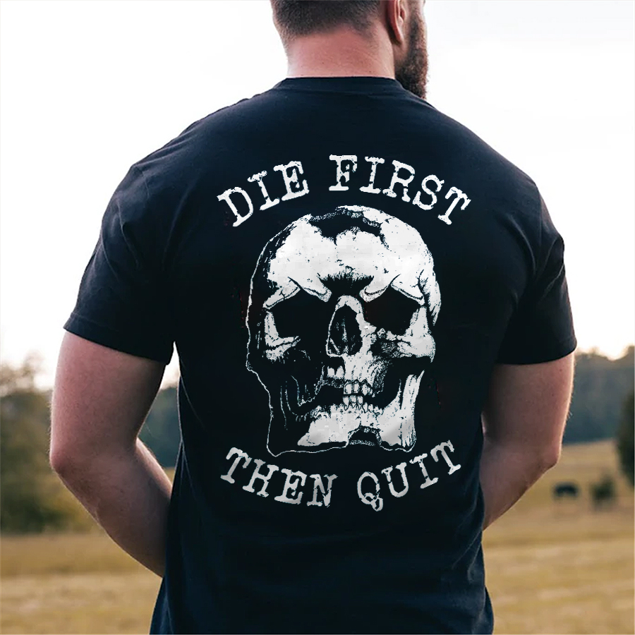 Die First Then Quit Printed Men's T-shirt