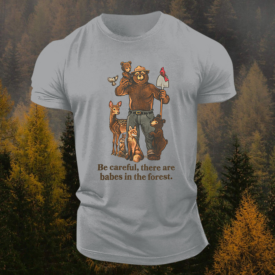 Be Careful, There Are Babes In The Forest T-shirt