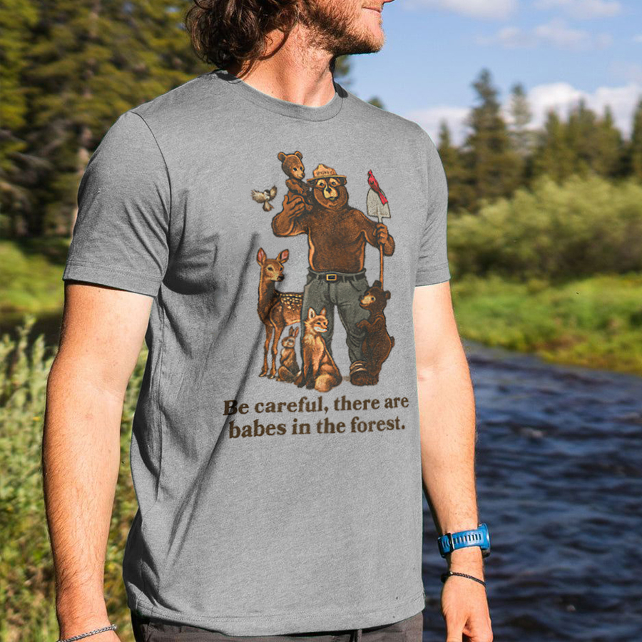 Be Careful, There Are Babes In The Forest T-shirt