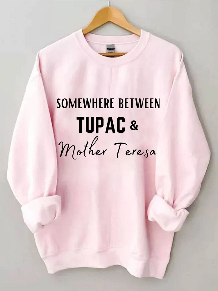 Somewhere Between Tupac Mother Teresa Sweatshirt