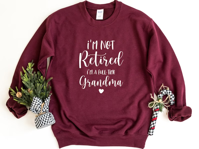 I'm Not Retired I'm a Full Time Grandma Sweatshirt