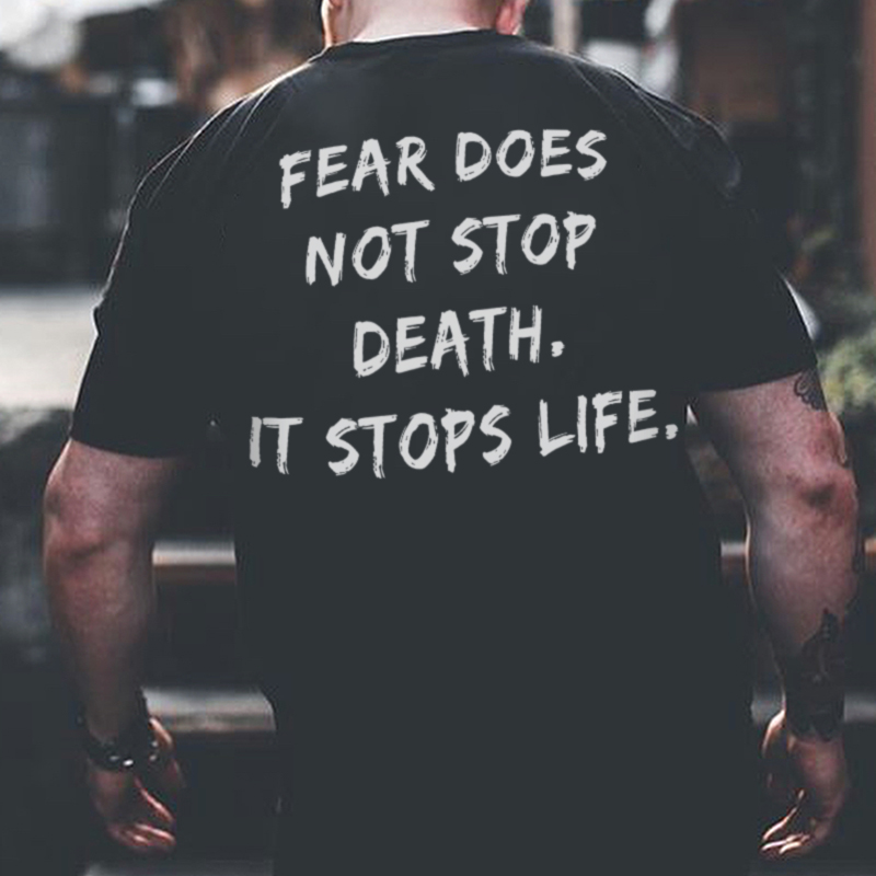  Fear Does Not Stop Death It Stops Life Print Men T-Shirt-Ranbybox
