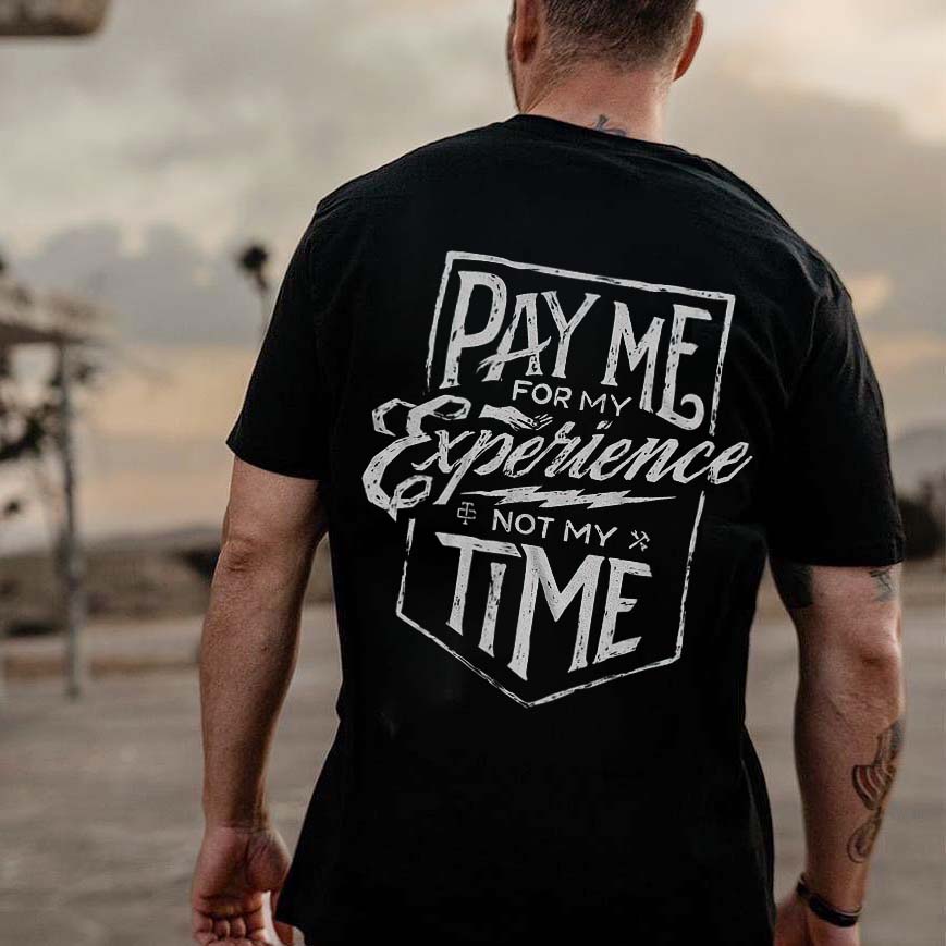 Pay Me For My Experience Not My Time Printed Men's T-shirt