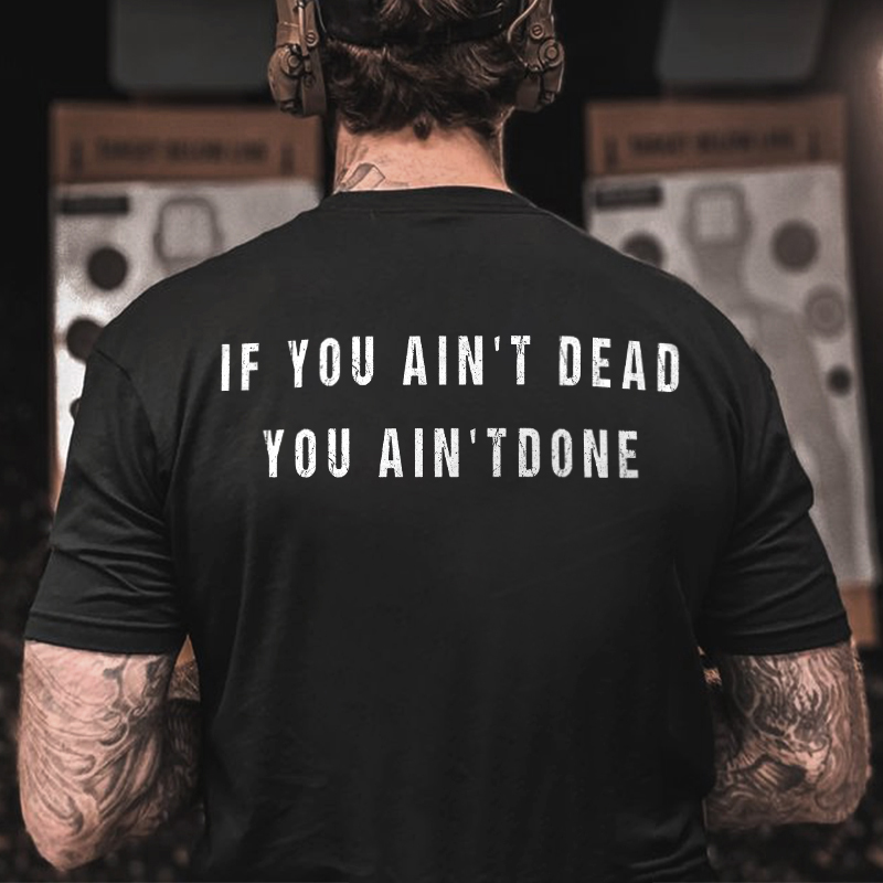If You Ain't Dead You Ain't Done Printed Men's T-shirt