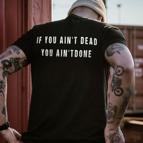 If You Ain't Dead You Ain't Done Printed Men's T-shirt