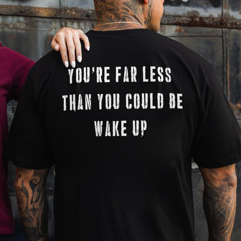 You're Far Less Than You Could Be Wake Up Printed Men's T-shirt