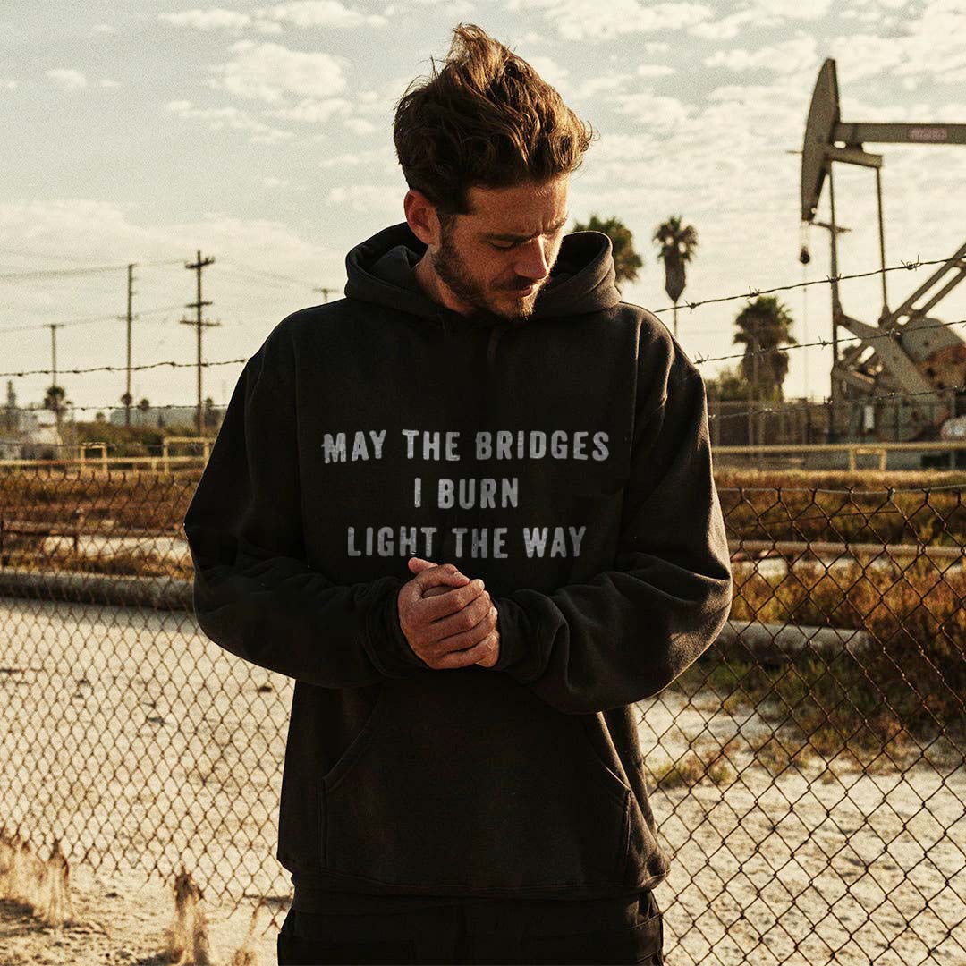 May The Bridges I Burn Light The Way Printed Men's Hoodie