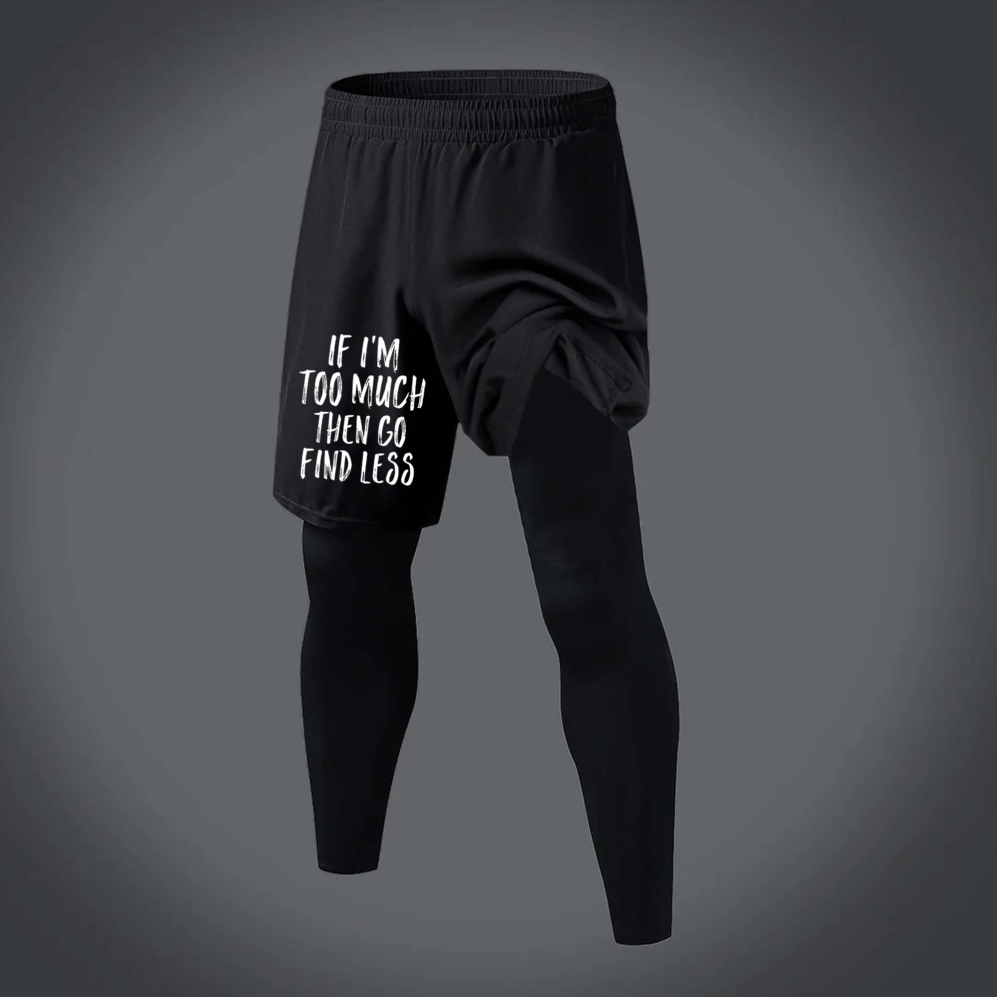 If I'm Too Much Then Go Find Less Printed Men's All-In-One Fitness Leggings  Image - 1