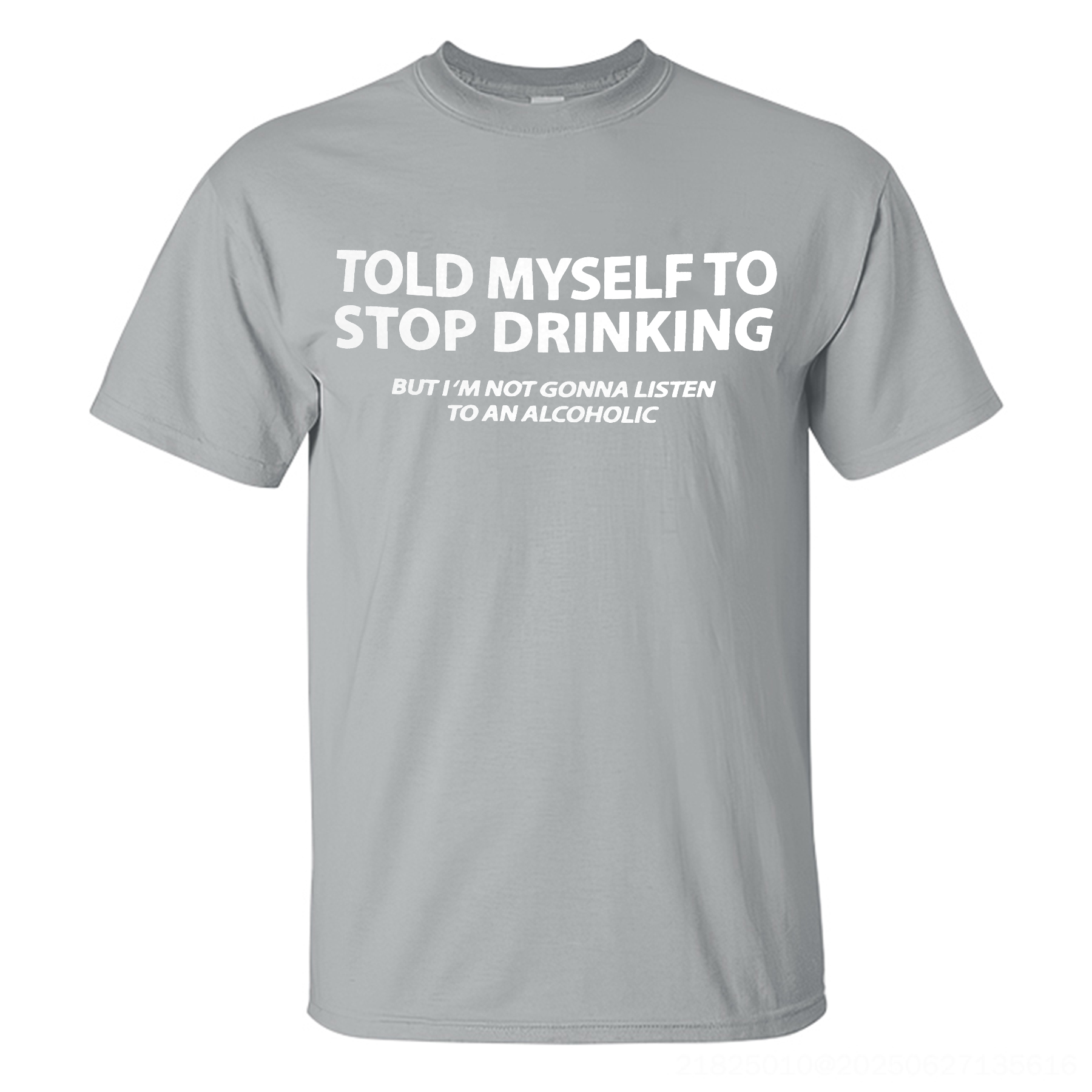 Told Myself To Stop Drinking But I'm Not Gonna Listen To An Alcoholic Printed Men's T-shirt Image - 4