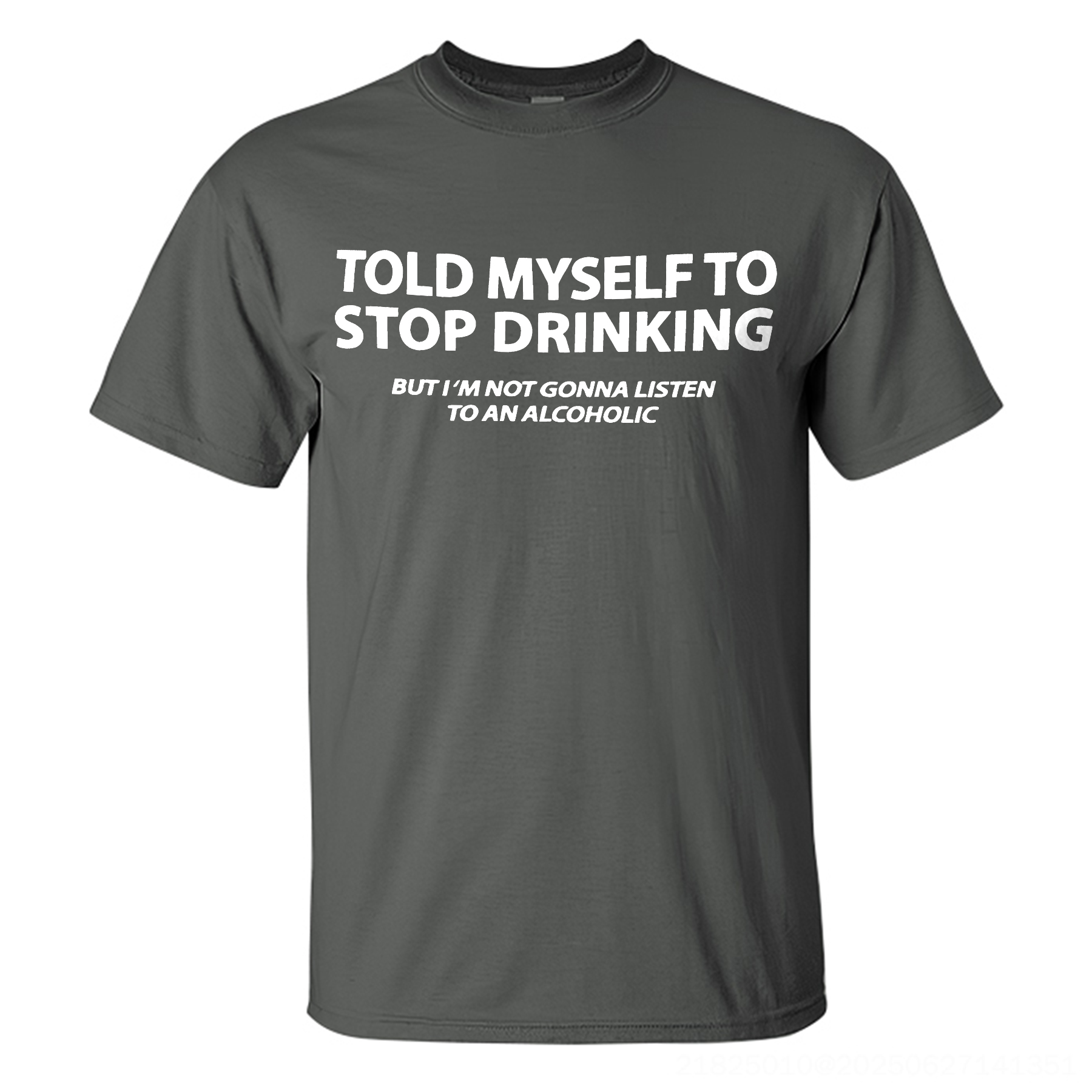Told Myself To Stop Drinking But I'm Not Gonna Listen To An Alcoholic Printed Men's T-shirt Image - 5