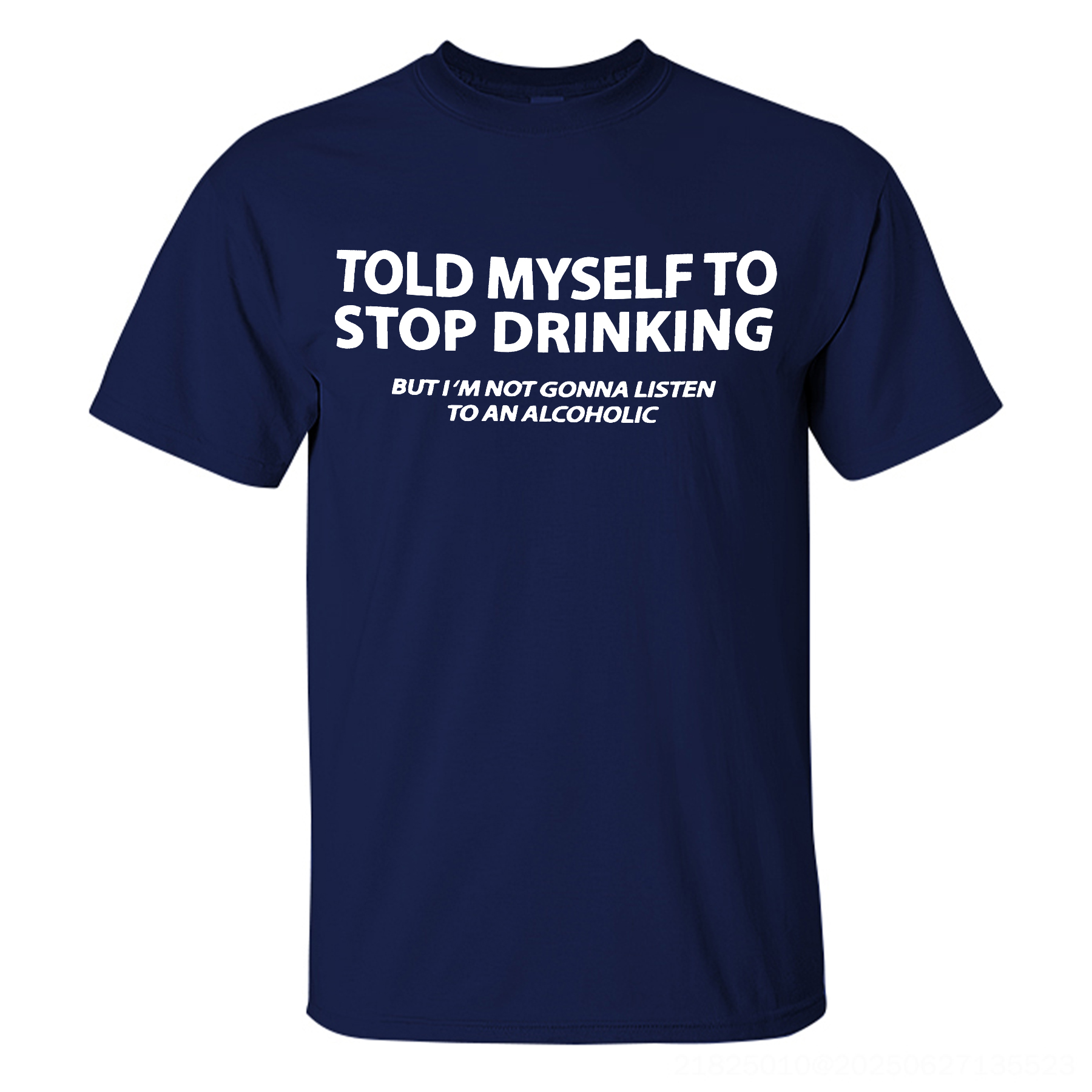Told Myself To Stop Drinking But I'm Not Gonna Listen To An Alcoholic Printed Men's T-shirt Image - 3