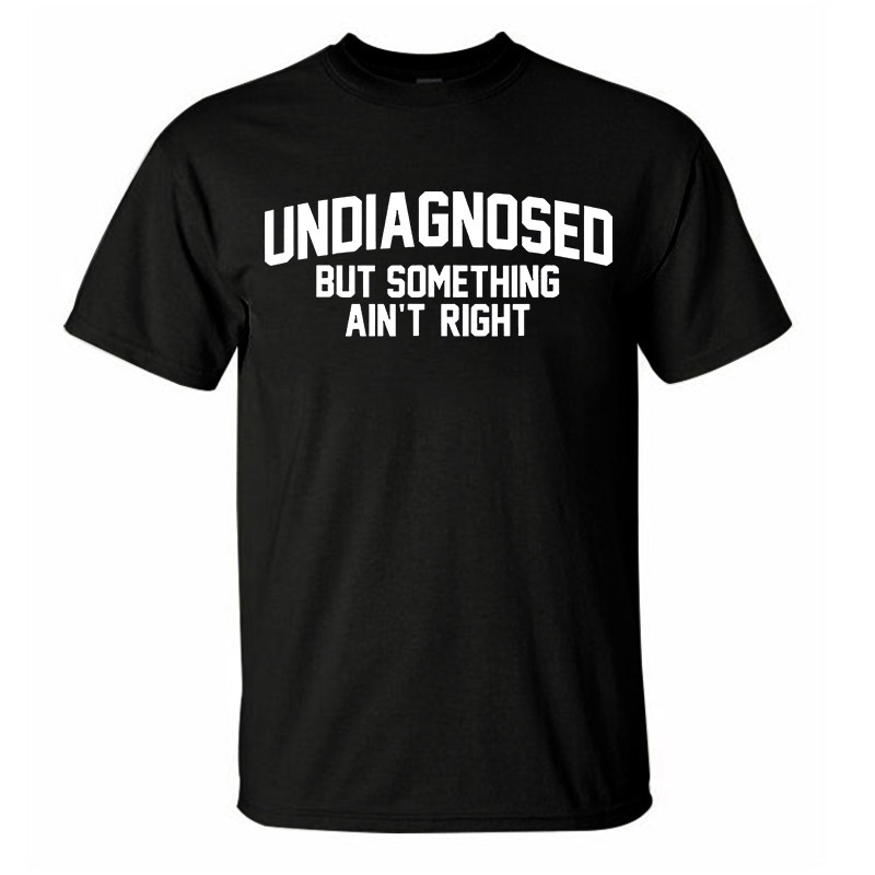 Undiagnosed But Something Ain't Right Printed Men's T-Shirt Image - 1