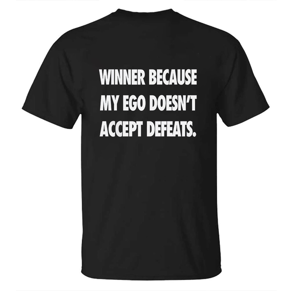 Winner Because My Ego Doesn't Accept Defeats Printed Men's T-Shirt   