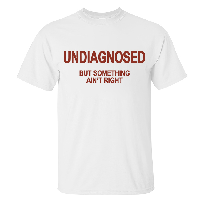 Undiagnosed But Something Ain't Right Printed Men's T-Shirt