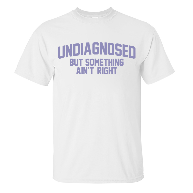 Undiagnosed But Something Ain't Right Printed Men's T-Shirt Image - 6