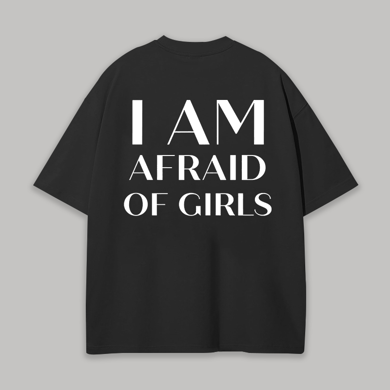 I Am Afraid Of Girls Printed Unisex Oversized T-shirt
