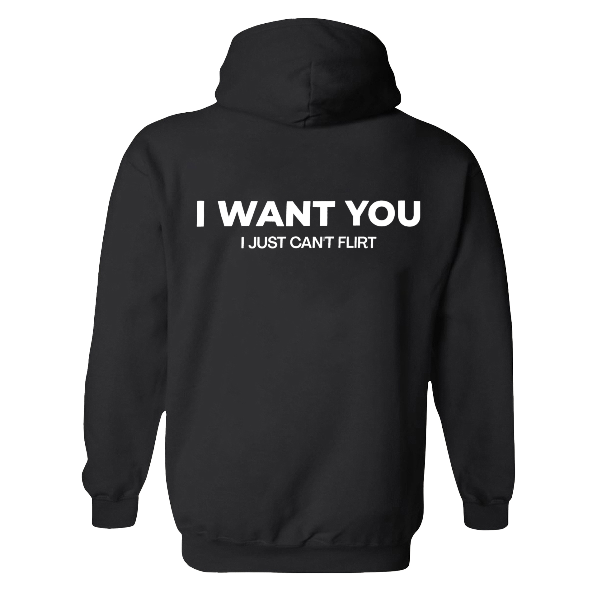 I Want You I Just Can't Flirt Printed Fleece-lined Unisex Hoodie