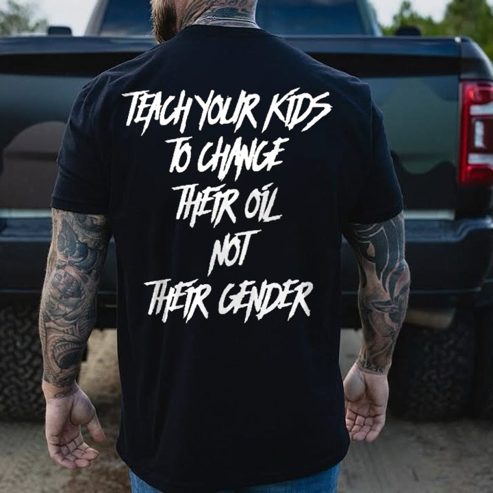 Teach Your Kids To Change Their Oil Not Their Gender Printed Men's T-shirt