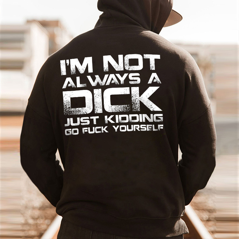 I'm Not Always A Dick Just Kidding Go F*ck Yourself Printed Fleece-lined Unisex Hoodie Image - 2