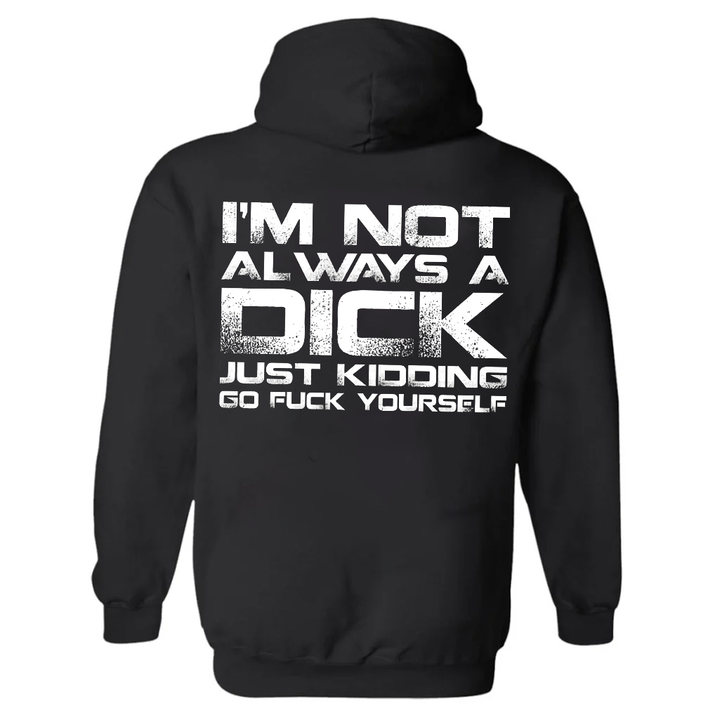 I'm Not Always A Dick Just Kidding Go F*ck Yourself Printed Fleece-lined Unisex Hoodie Image - 1