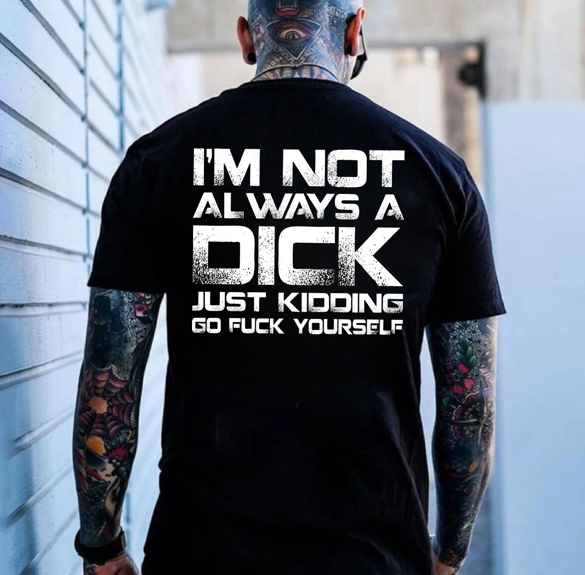 I'm Not Always A Dick Just Kidding Go F*ck Yourself Printed Men's T-shirt