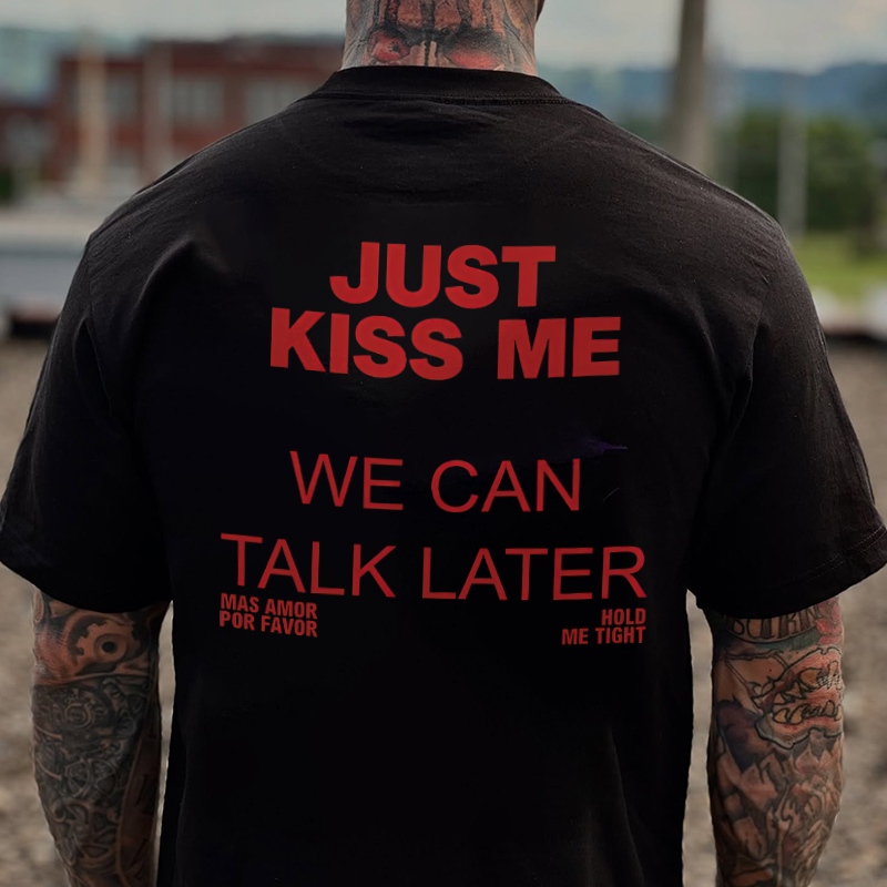 Just Kiss Me We Can Talk Later Printed Men's T-Shirt Image - 1