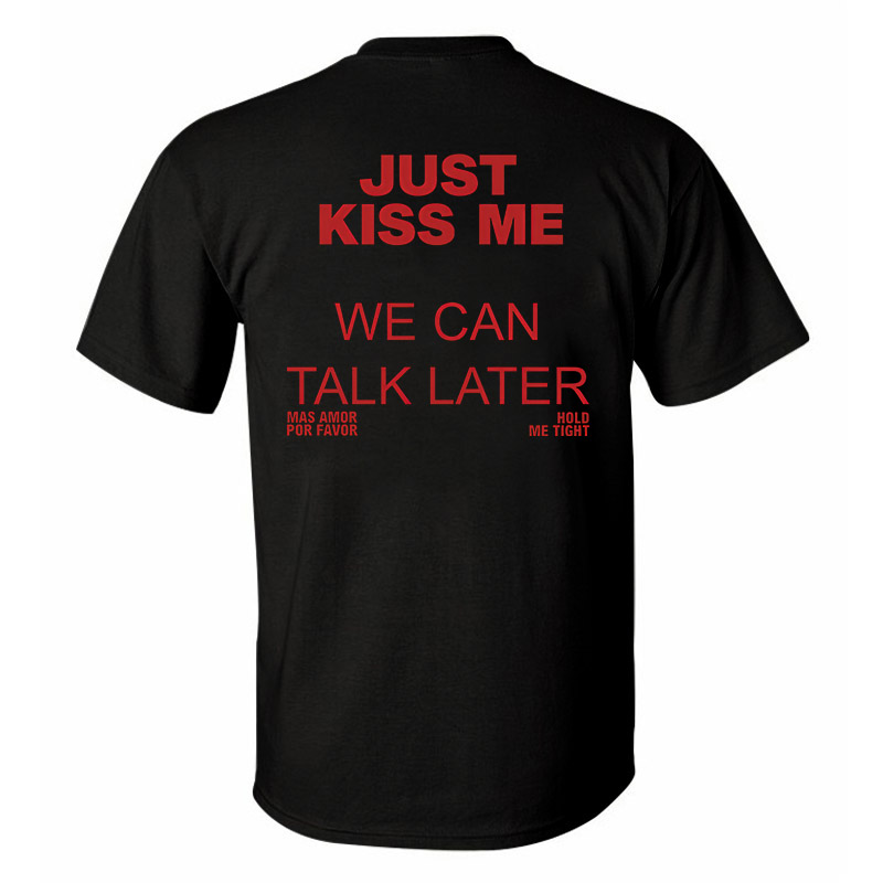 Just Kiss Me We Can Talk Later Printed Men's T-Shirt Image - 2
