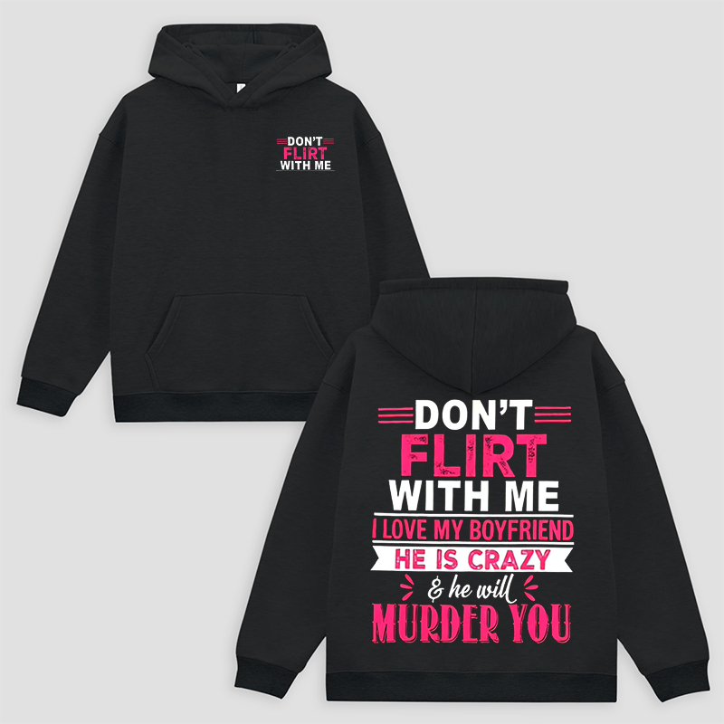 Don't Flirt With Me I Love My Boyfriend Printed Fleece-lined Women's Hoodie