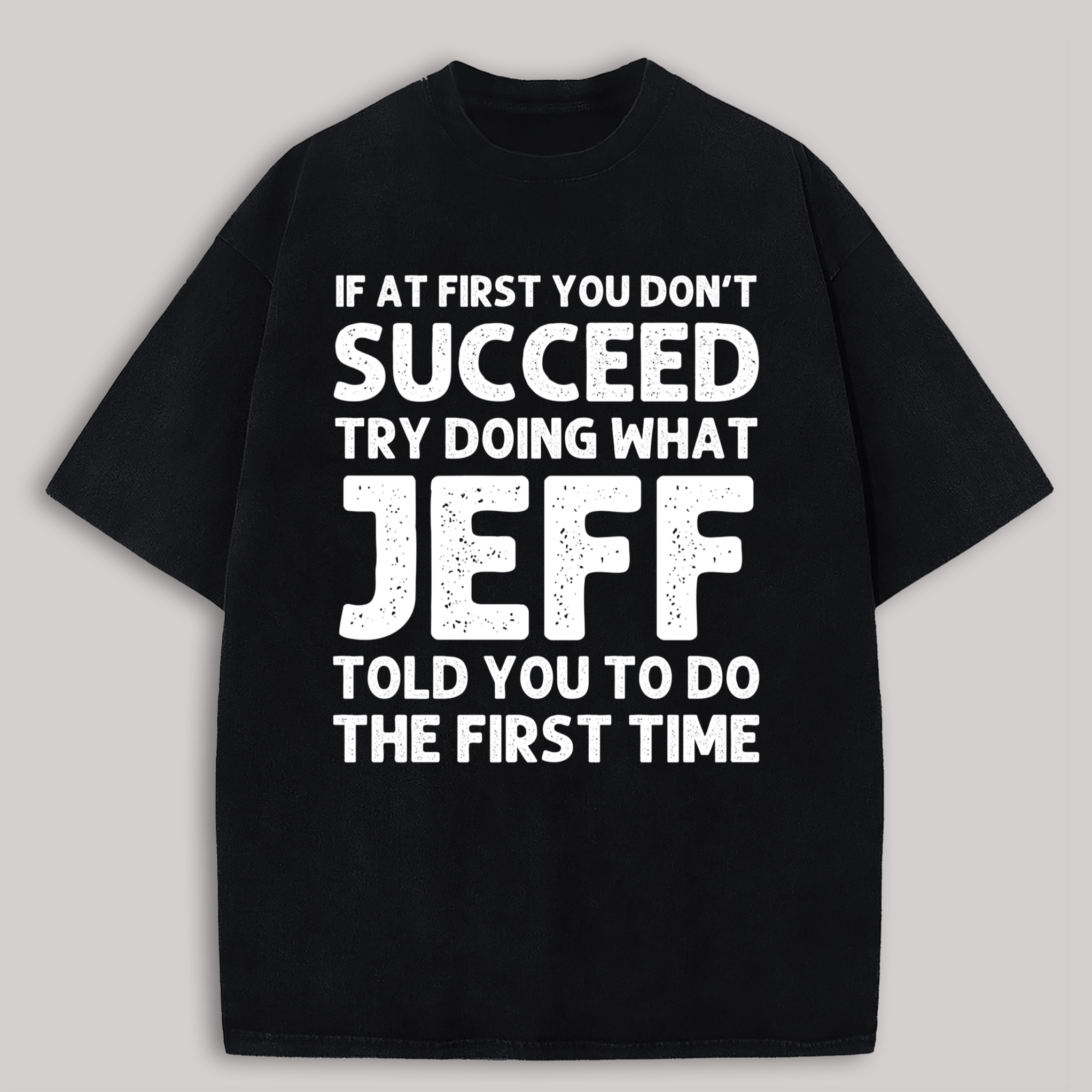 Try Doing What Fred Told You To Do The First Time Printed Oversized Unisex T-shirts