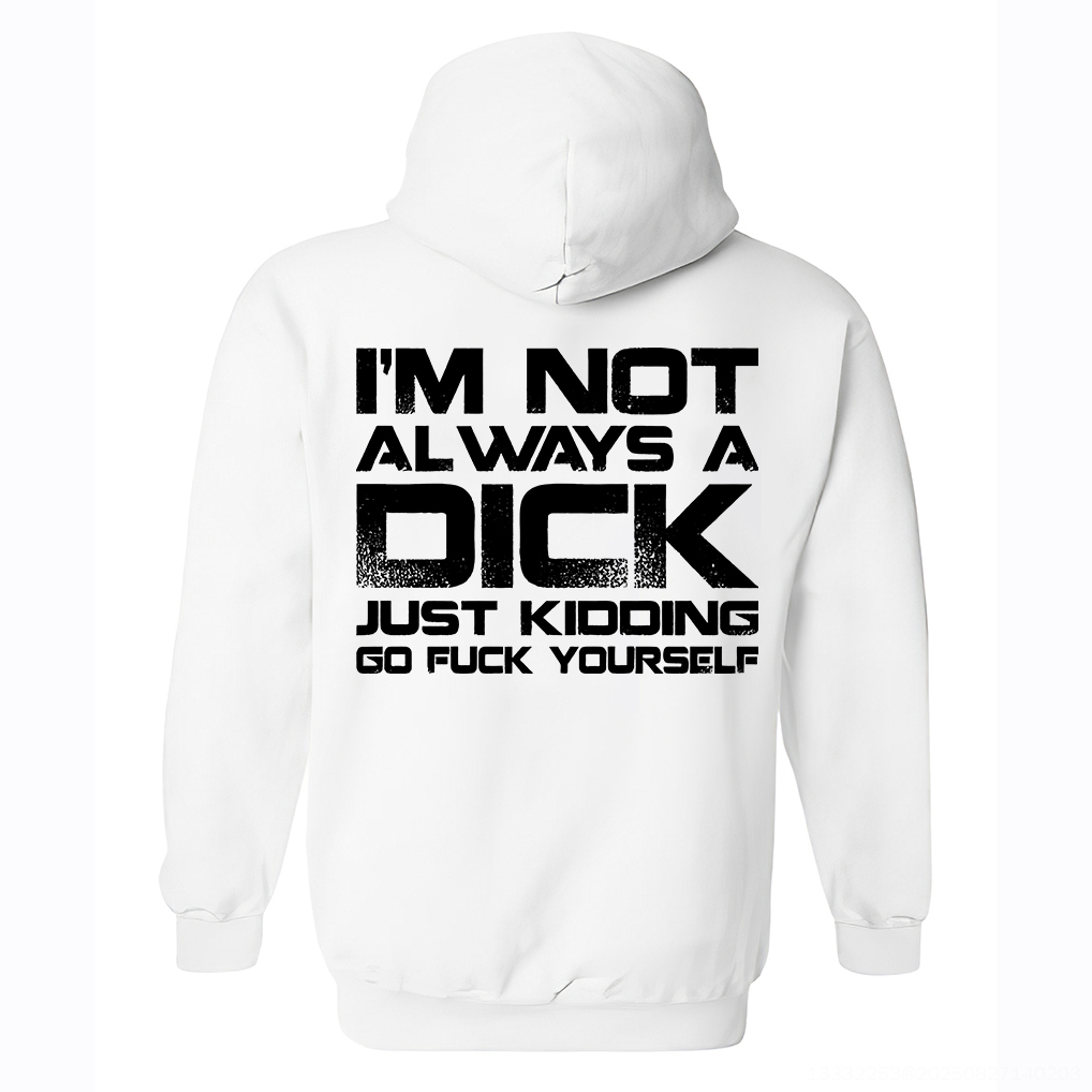 I'm Not Always A Dick Just Kidding Go F*ck Yourself Printed Fleece-lined Unisex Hoodie Image - 3