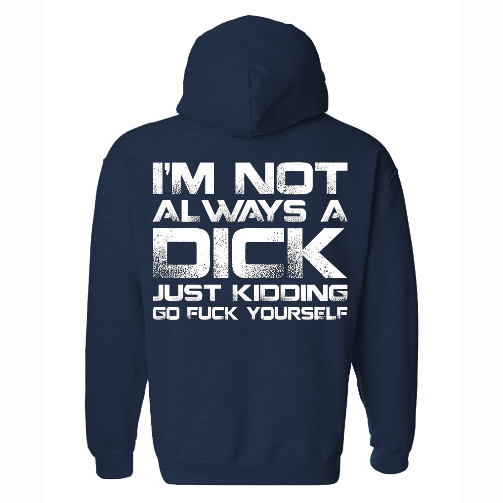 I'm Not Always A Dick Just Kidding Go F*ck Yourself Printed Fleece-lined Unisex Hoodie Image - 4