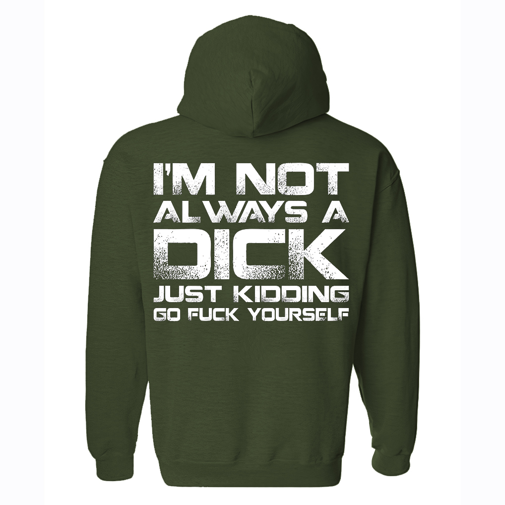 I'm Not Always A Dick Just Kidding Go F*ck Yourself Printed Fleece-lined Unisex Hoodie Image - 6