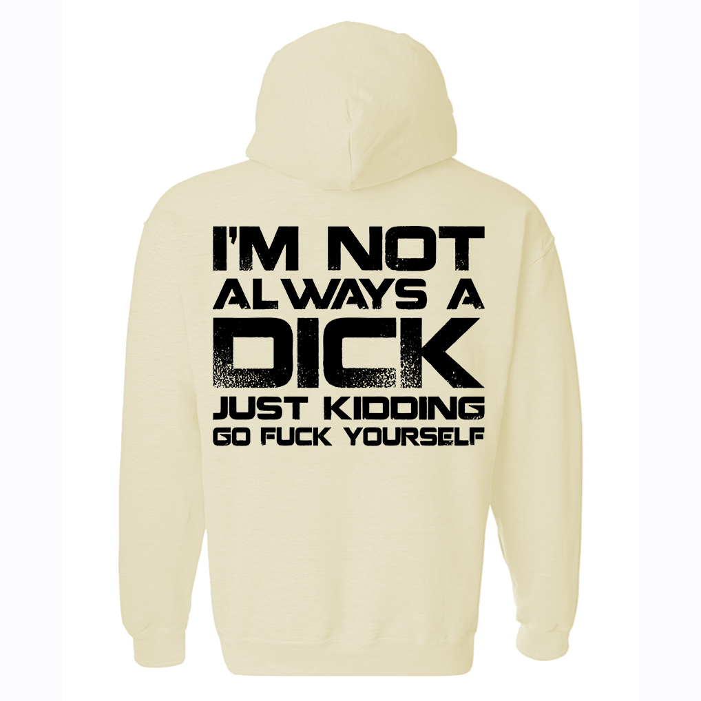 I'm Not Always A Dick Just Kidding Go F*ck Yourself Printed Fleece-lined Unisex Hoodie Image - 7