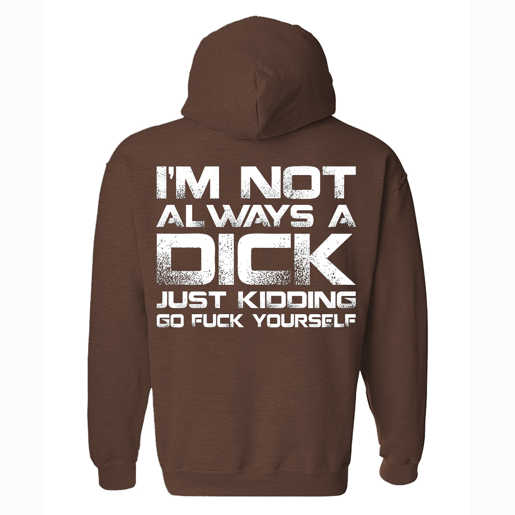 I'm Not Always A Dick Just Kidding Go F*ck Yourself Printed Fleece-lined Unisex Hoodie Image - 9