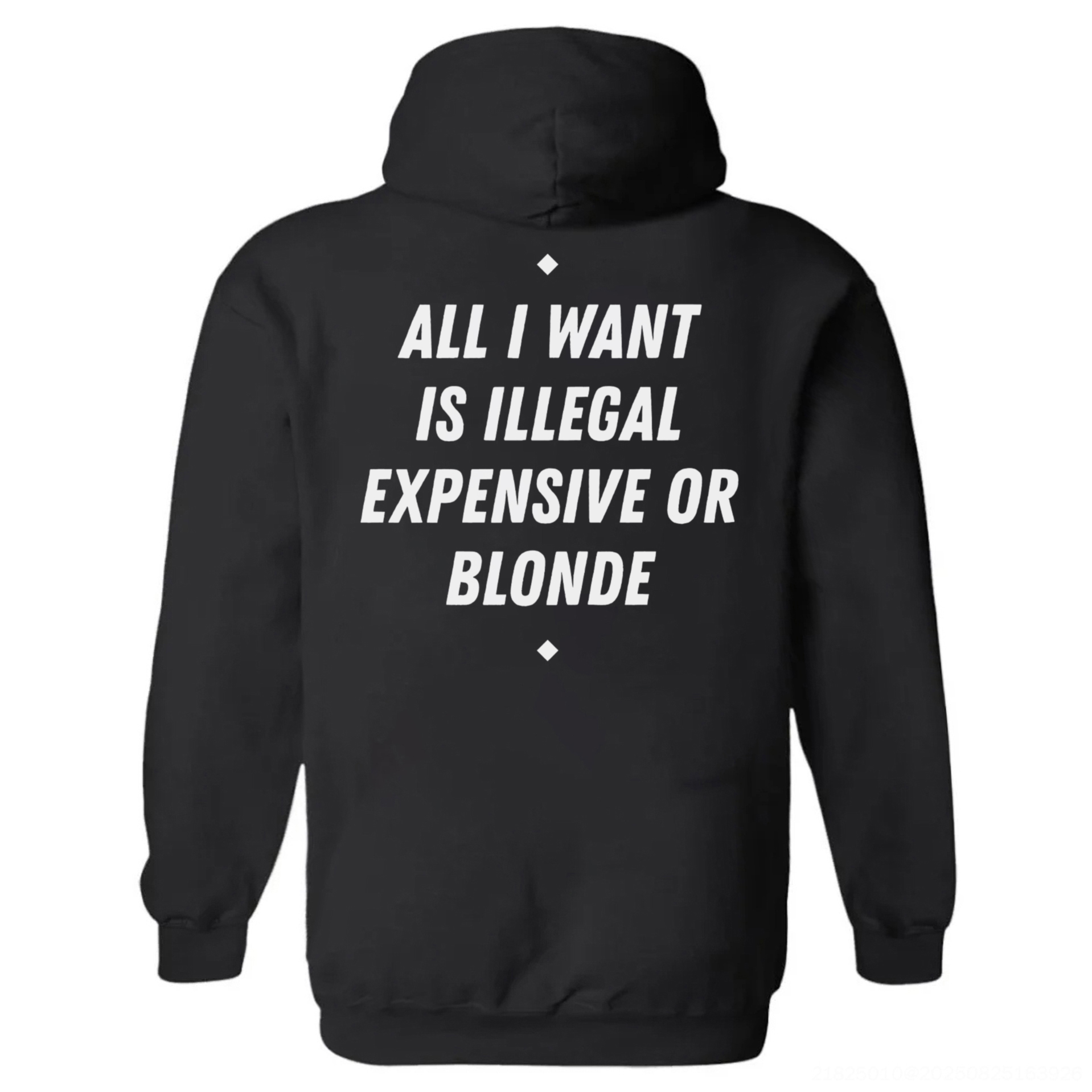 All I Want Is Illegal Expensive Or Blonde Printed Fleece-lined Unisex Hoodie Image - 3