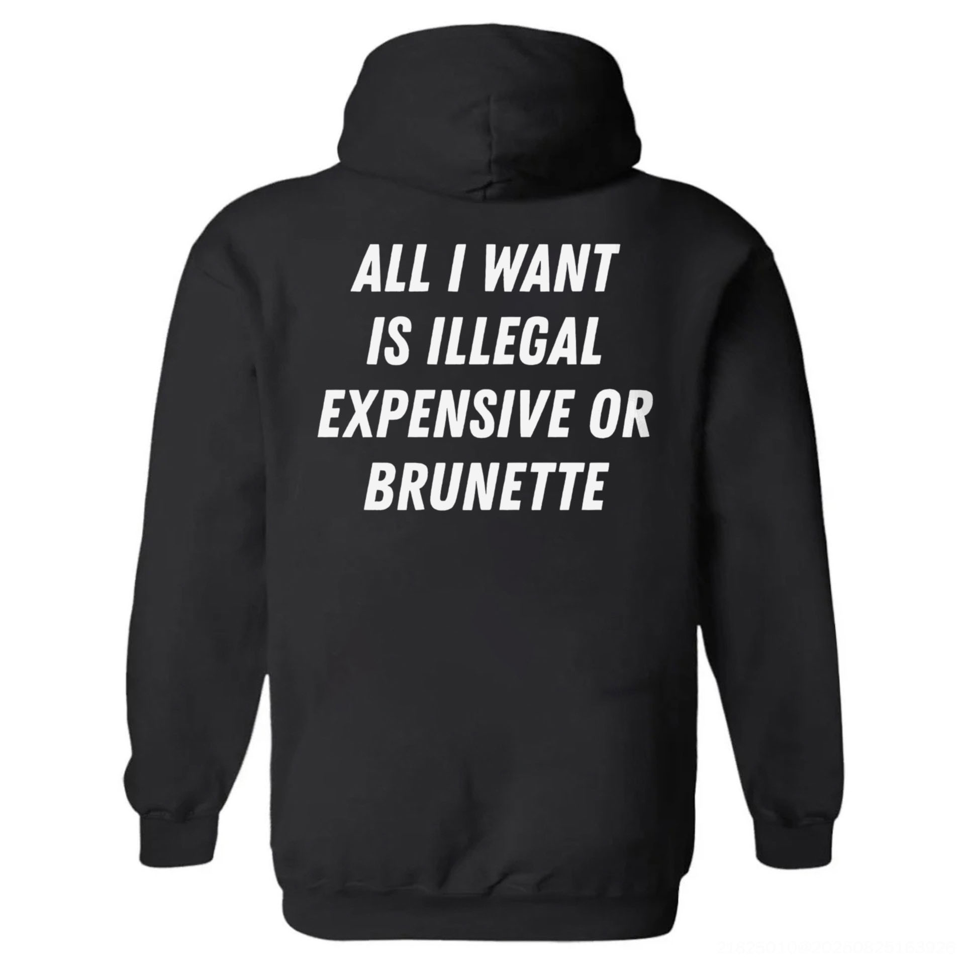 All I Want Is Illegal Expensive Or Brunette Printed Fleece-lined Unisex Hoodie