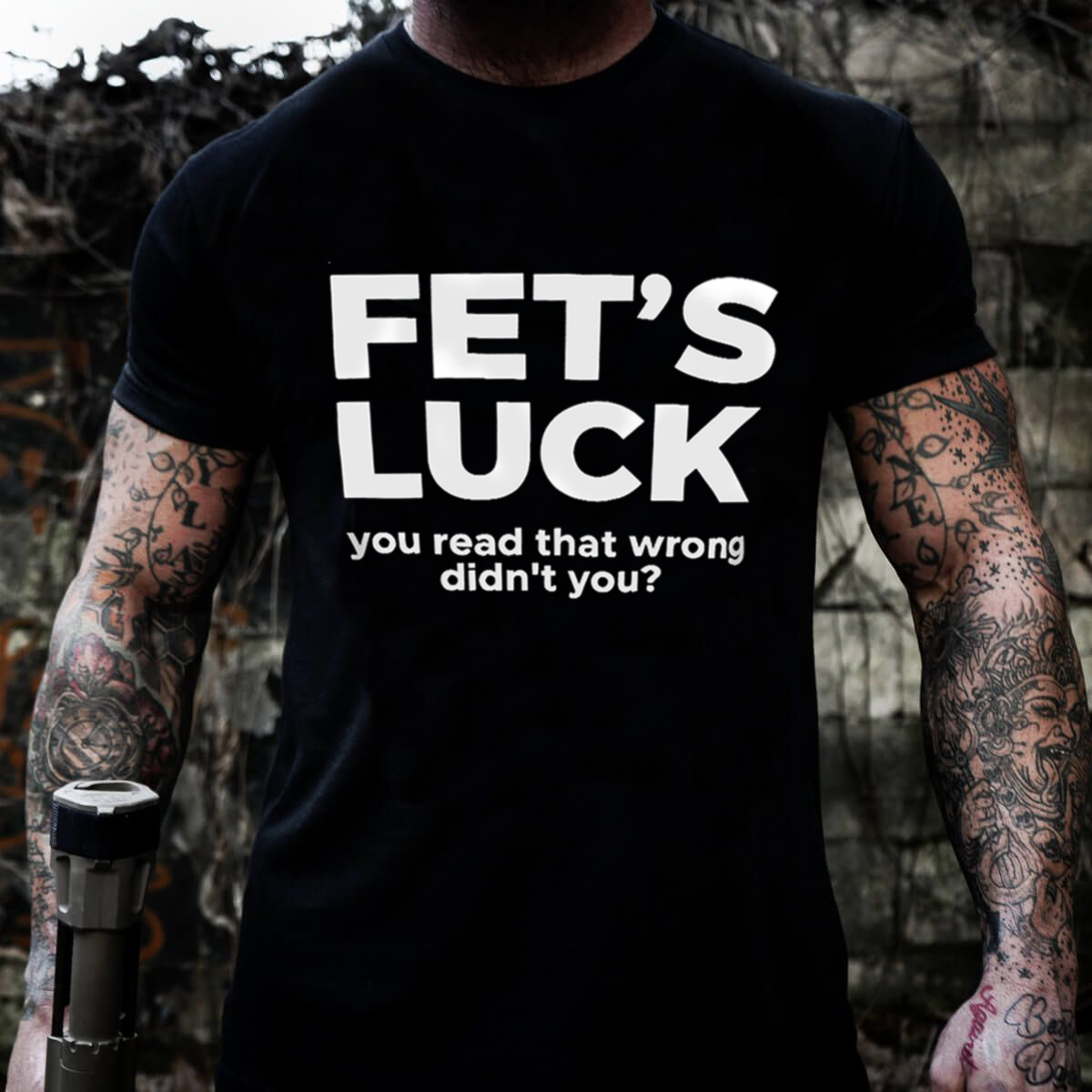 Funny Fet's Luck You Read That Wrong Didn't You? T-shirt