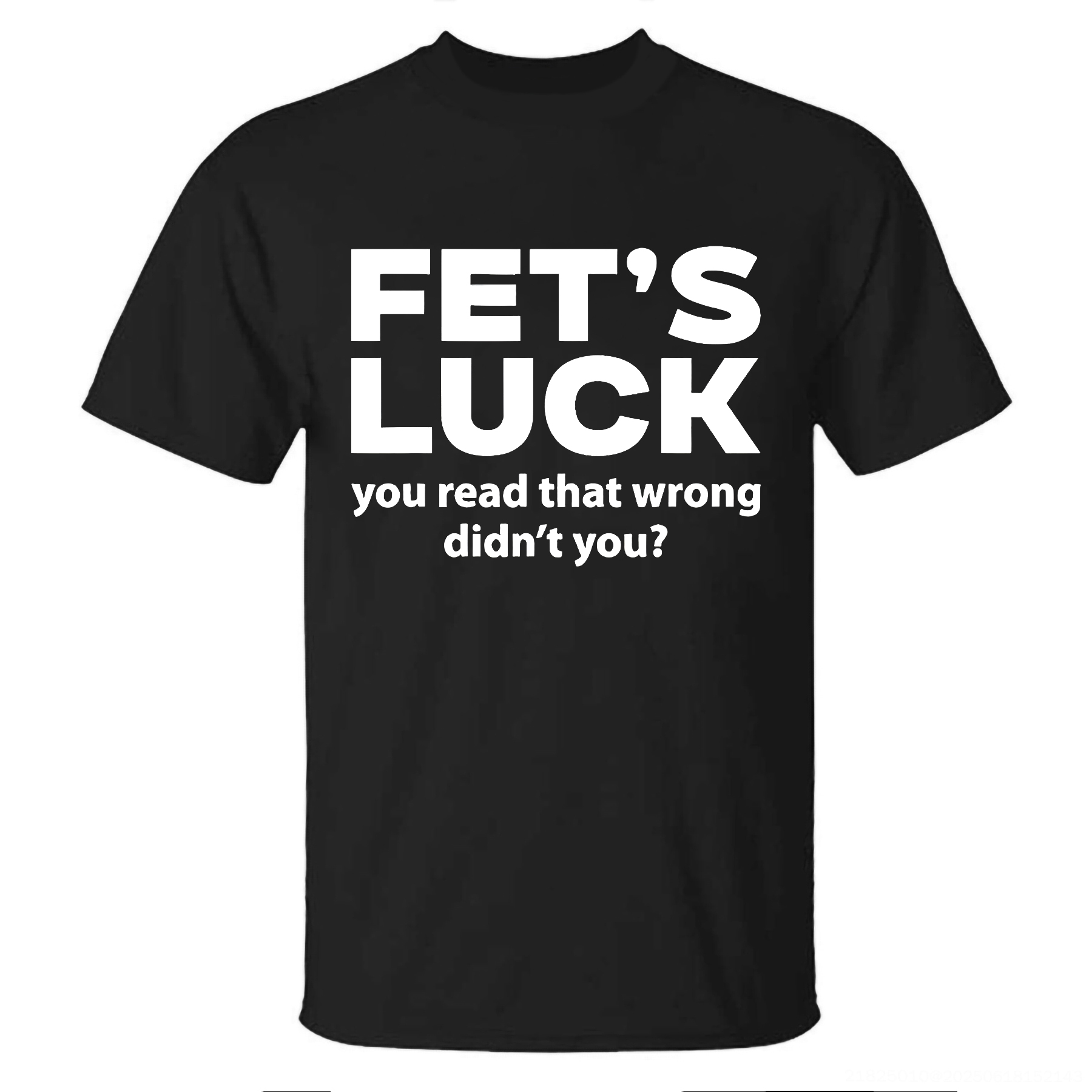 Funny Fet's Luck You Read That Wrong Didn't You? T-shirt