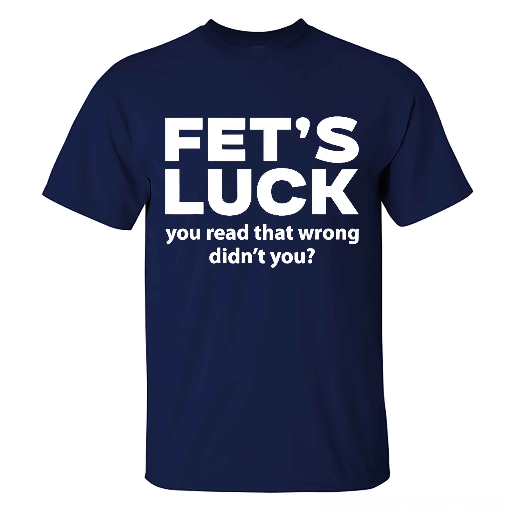 Funny Fet's Luck You Read That Wrong Didn't You? T-shirt